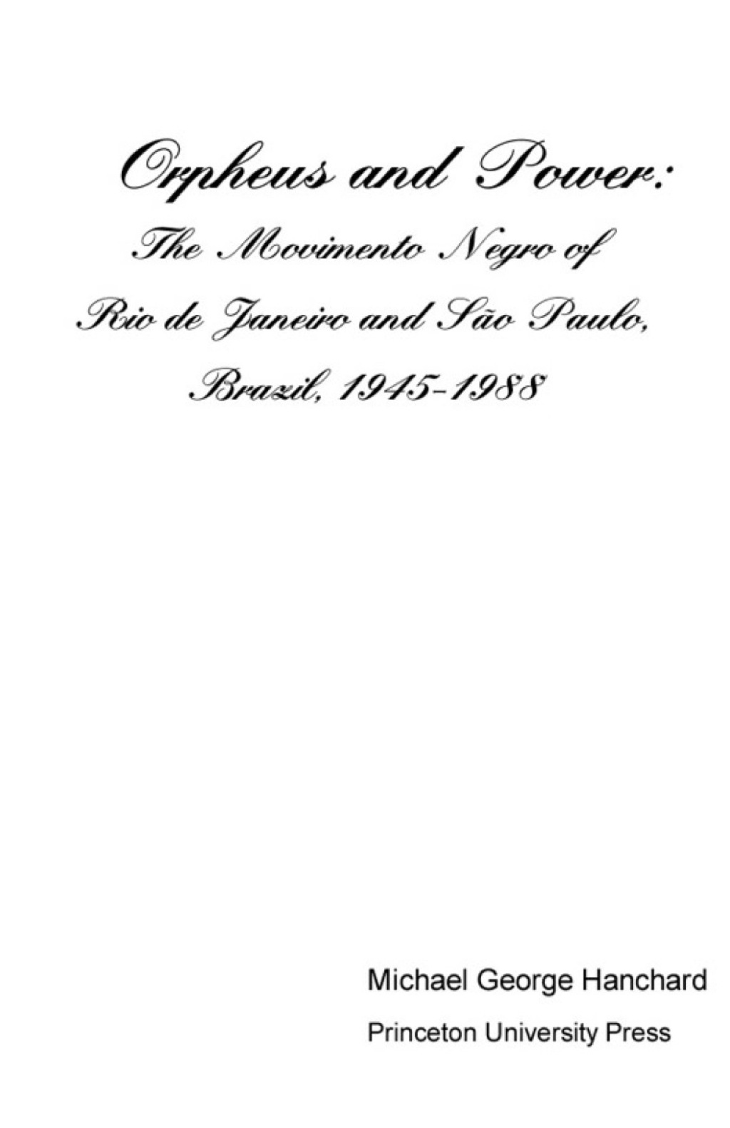 Orpheus and Power The Movimento Negro of Rio de Janeiro and SÃ£o Paulo, Brazil 1945-1988  â€“ PDF/EPUB Version Downloadable