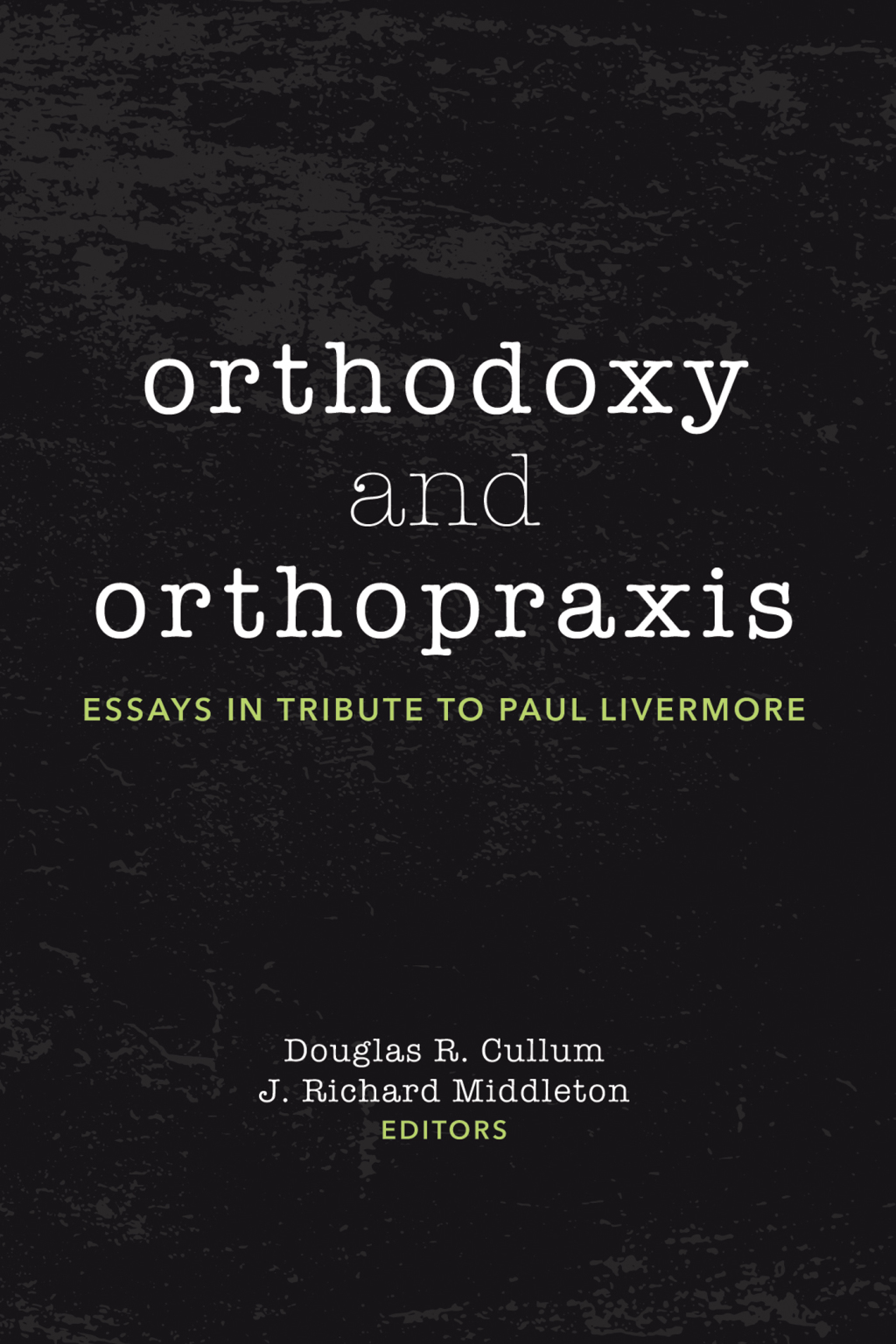 Orthodoxy and Orthopraxis Essays in Tribute to Paul Livermore  â€“ PDF/EPUB Version Downloadable