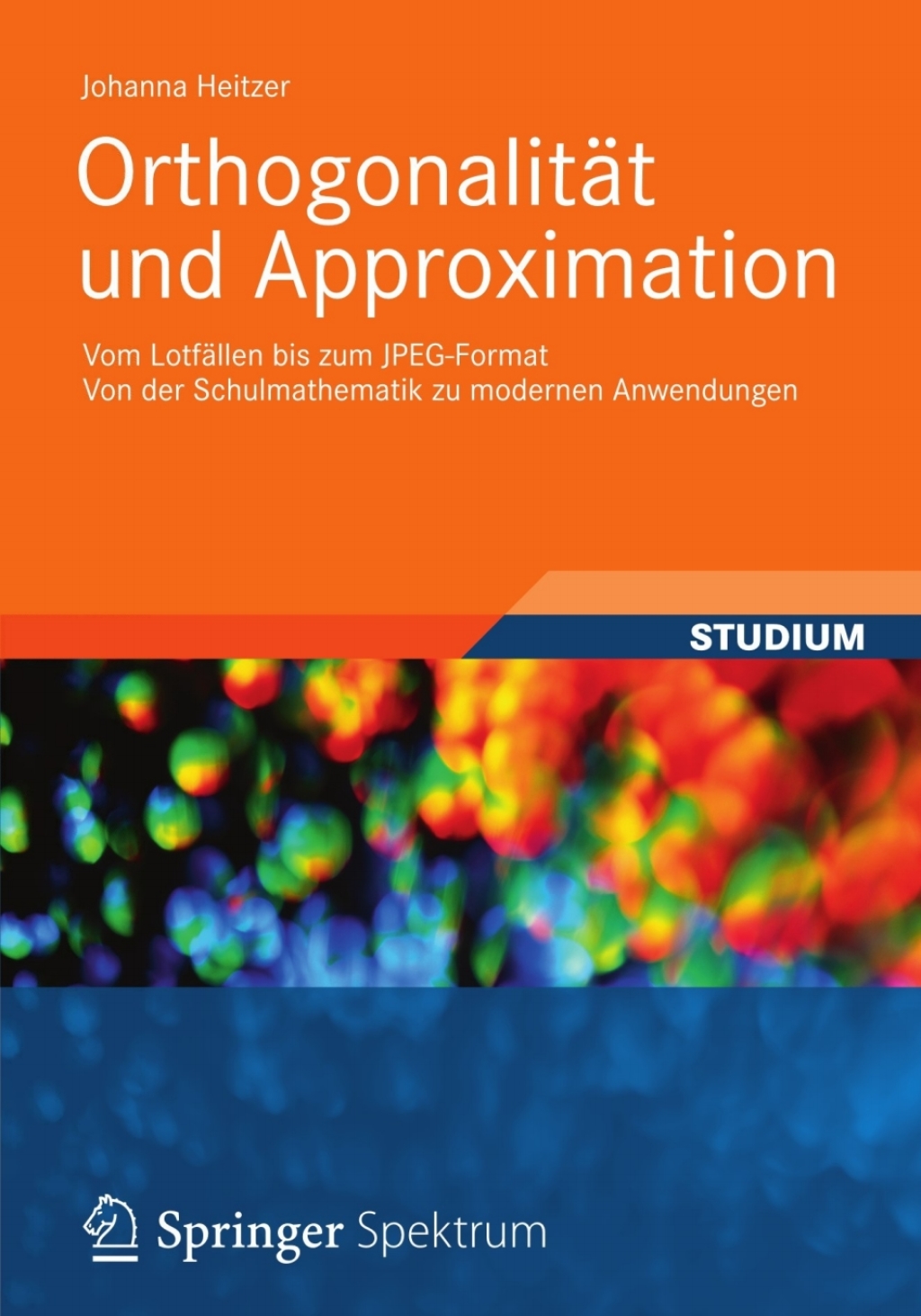 OrthogonalitÃ¤t und Approximation Vom LotfÃ¤llen bis zum JPEG-Format Von der Schulmathematik zu modernen Anwendungen  â€“ PDF/EPUB Version Downloadable