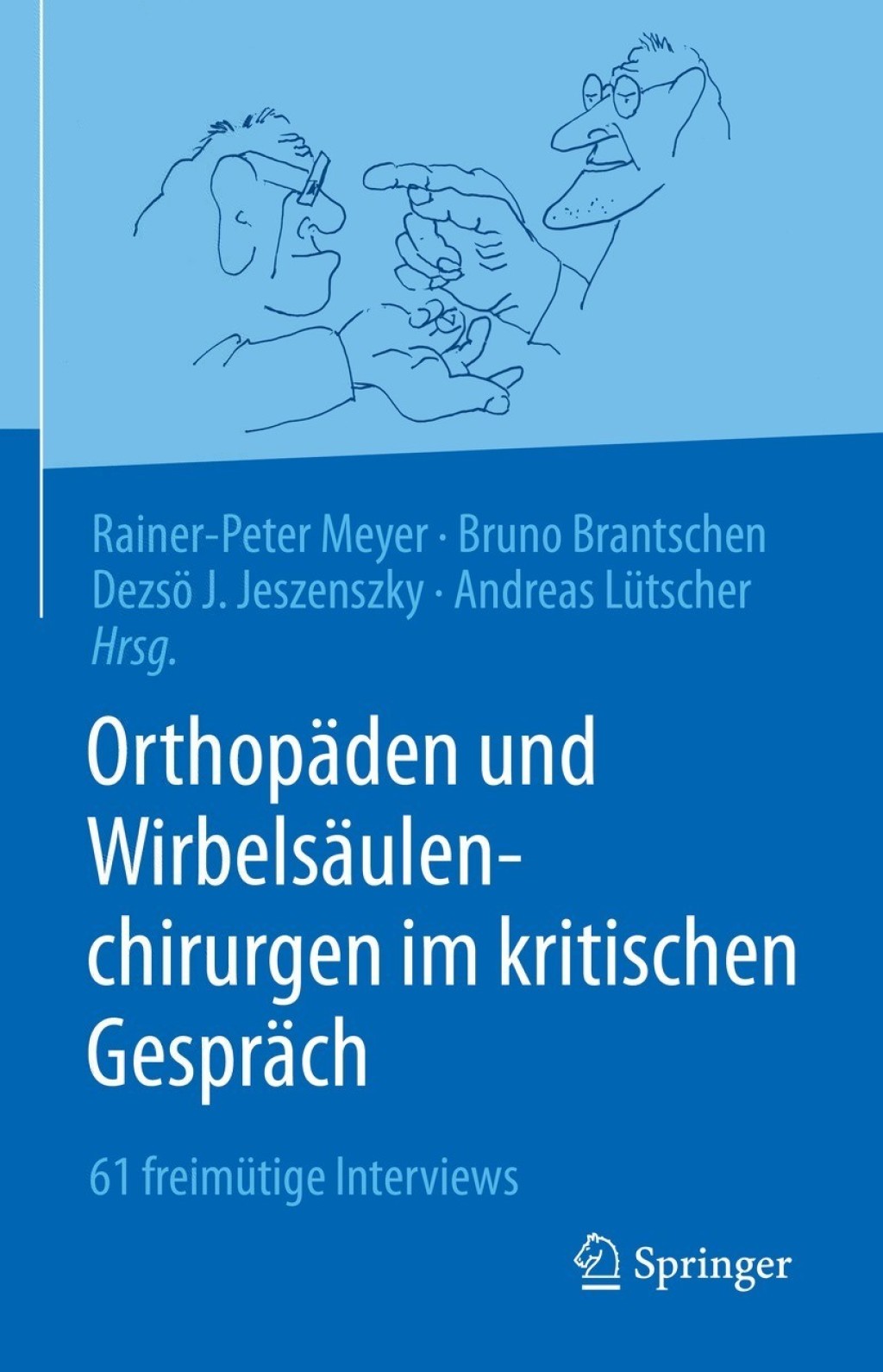 OrthopÃ¤den und WirbelsÃ¤ulenchirurgen im kritischen GesprÃ¤ch 61 freimÃ¼tige Interviews  â€“ PDF/EPUB Version Downloadable