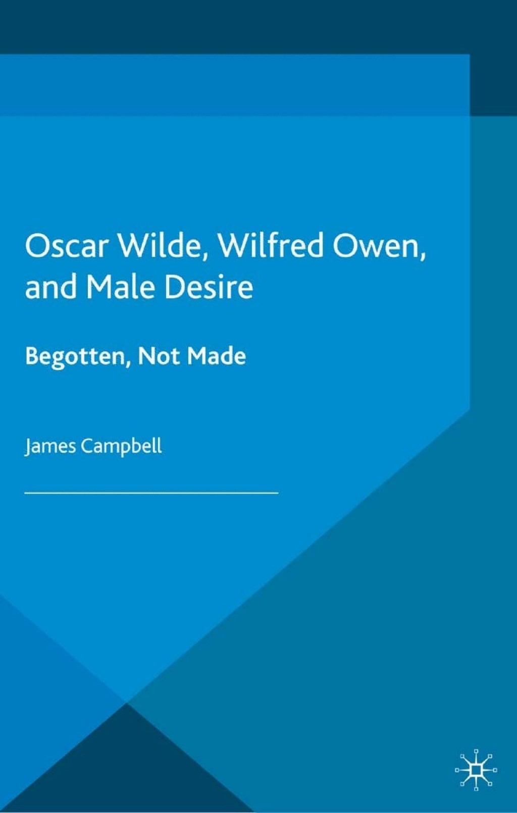 Oscar Wilde, Wilfred Owen, and Male Desire Begotten, Not Made  â€“ PDF/EPUB Version Downloadable