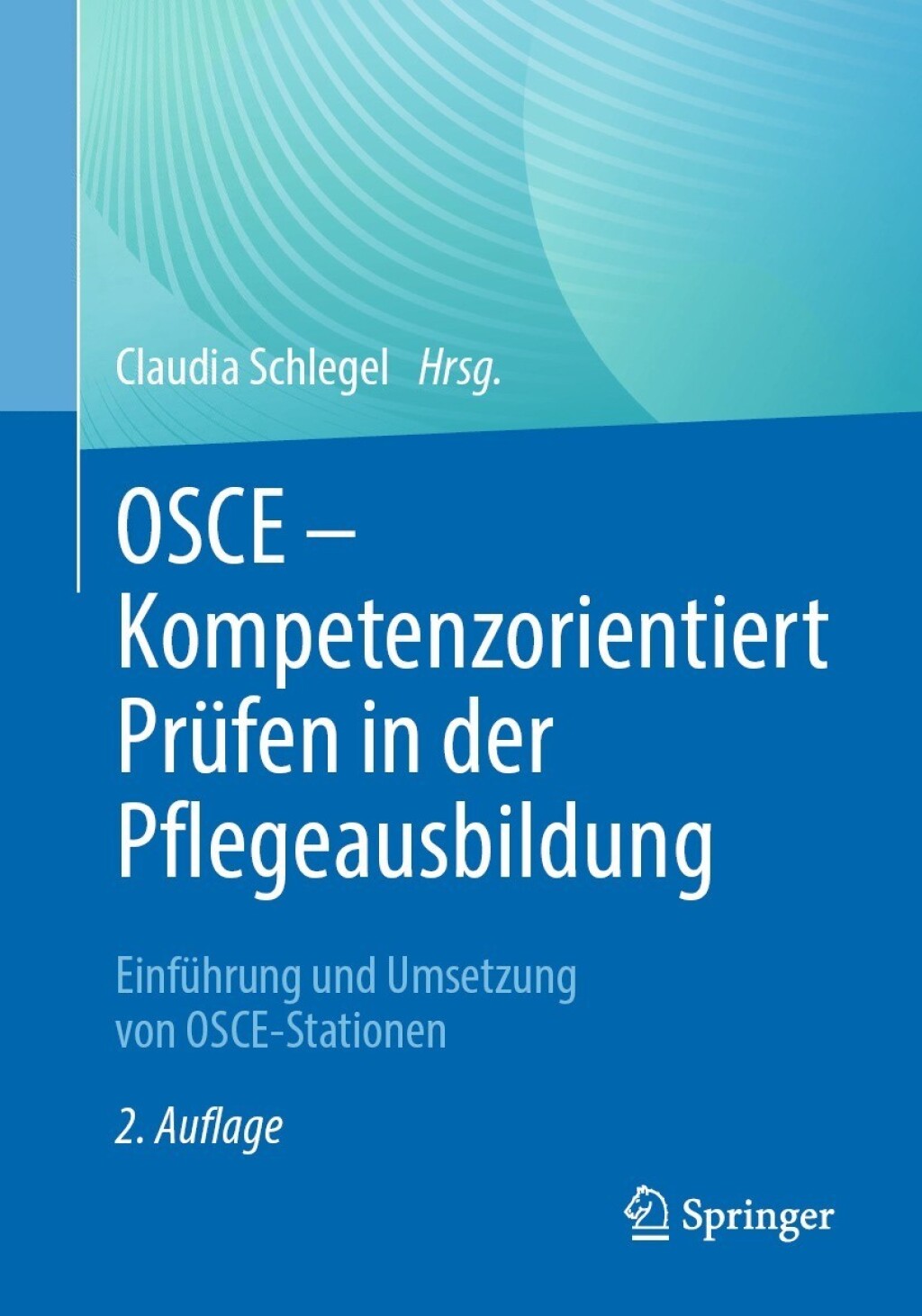 OSCE â€“ Kompetenzorientiert PrÃ¼fen in der Pflegeausbildung EinfÃ¼hrung und Umsetzung von OSCE-Stationen 2nd Edition â€“ PDF/EPUB Version Downloadable