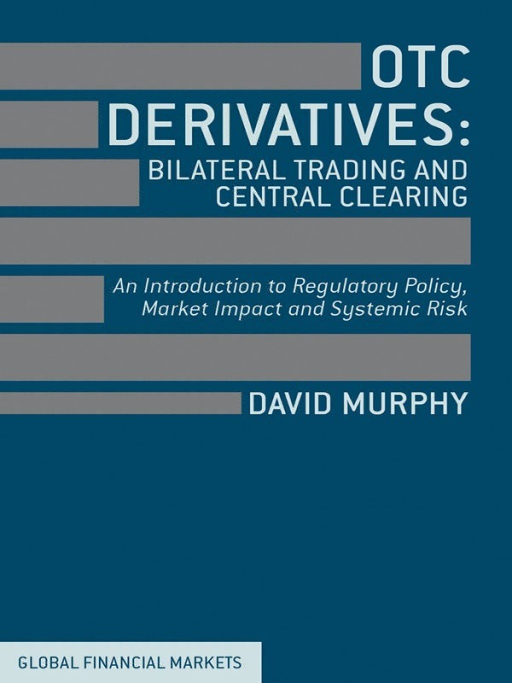 OTC Derivatives: Bilateral Trading and Central Clearing An Introduction to Regulatory Policy, Market Impact and Systemic Risk  â€“ PDF/EPUB Version Downloadable