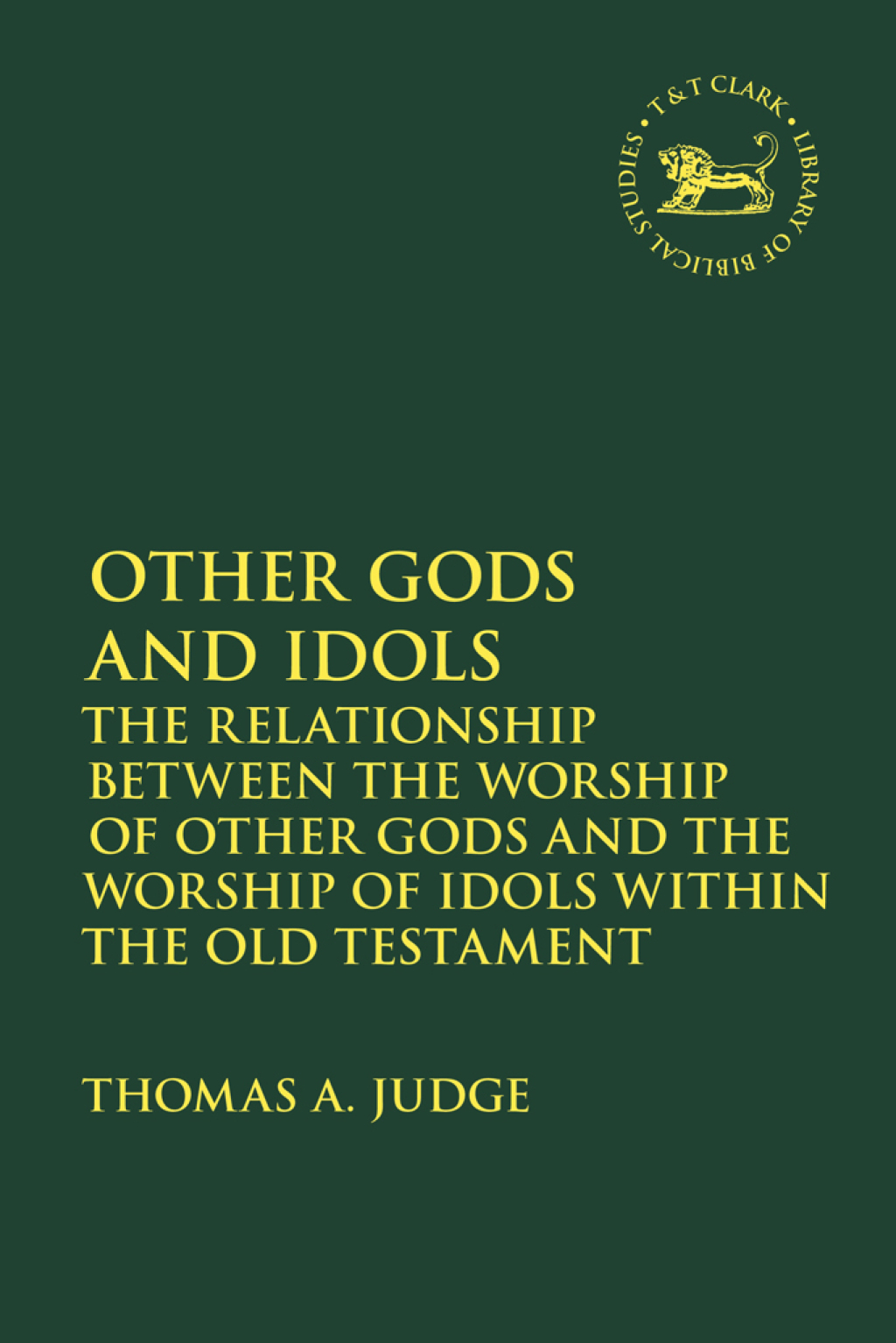 Other Gods and Idols The Relationship Between the Worship of Other Gods and the Worship of Idols Within the Old Testament 1st Edition â€“ PDF/EPUB Version Downloadable