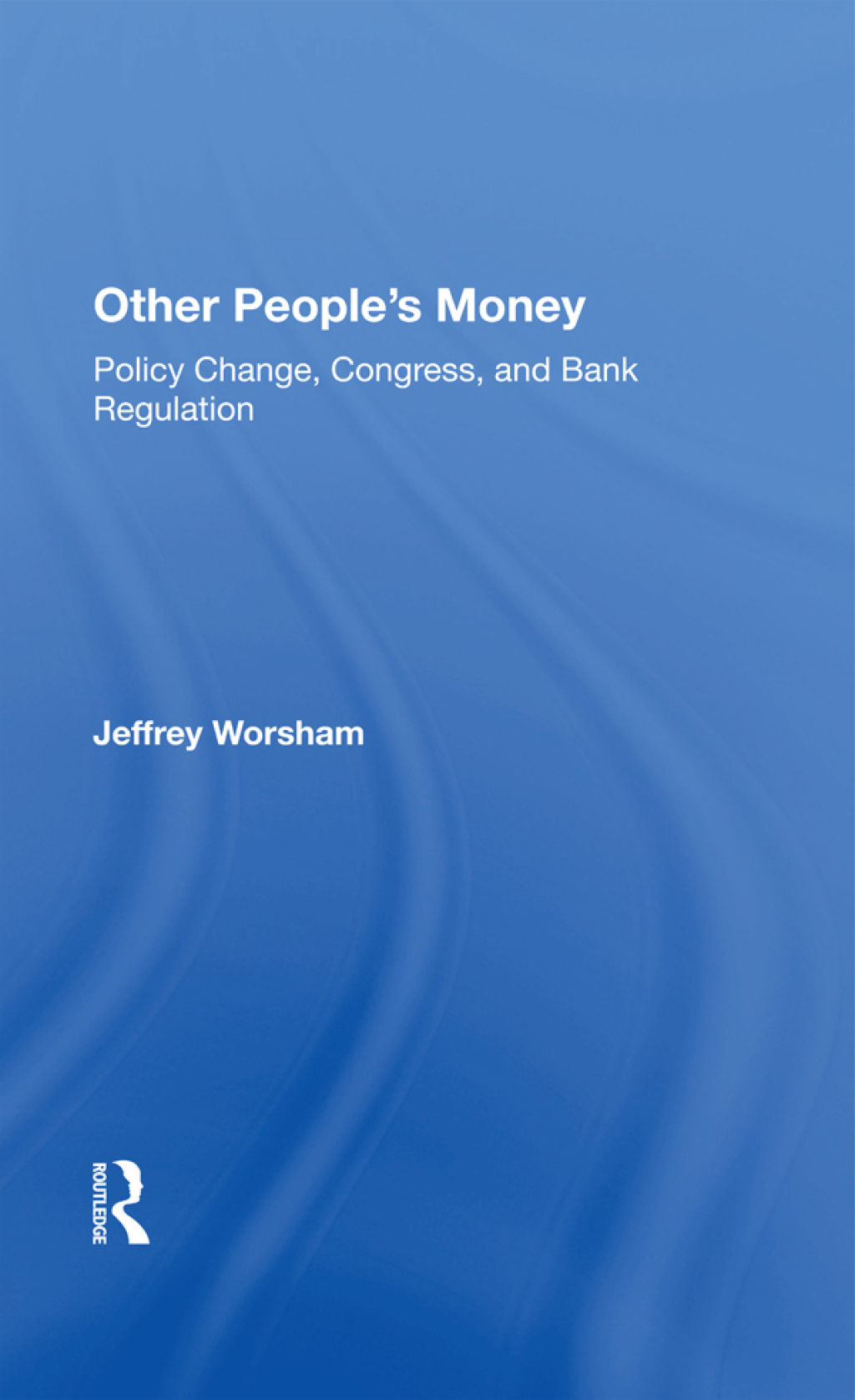 Other People's Money Policy Change, Congress, And Bank Regulation 1st Edition â€“ PDF/EPUB Version Downloadable