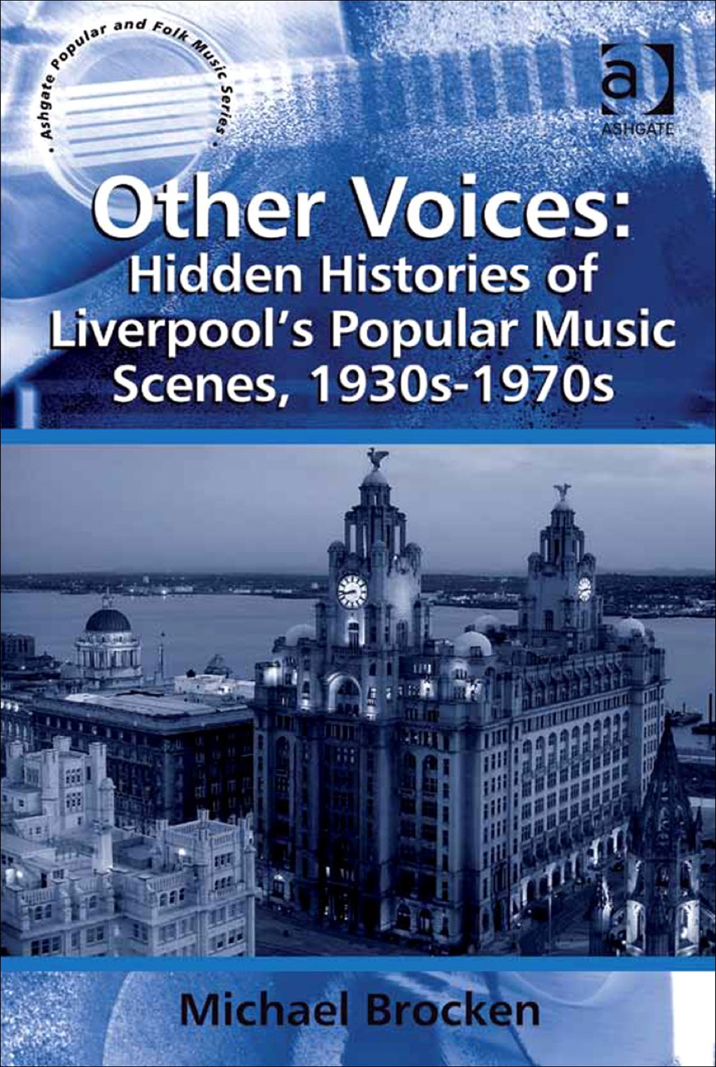 Other Voices: Hidden Histories of Liverpool's Popular Music Scenes, 1930s-1970s  â€“ PDF/EPUB Version Downloadable