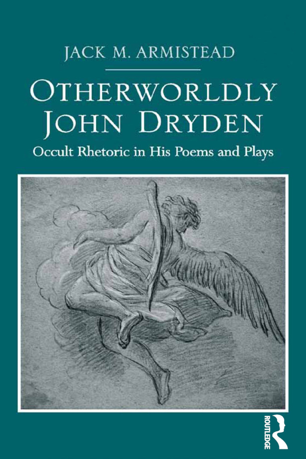 Otherworldly John Dryden Occult Rhetoric in His Poems and Plays 1st Edition â€“ PDF/EPUB Version Downloadable
