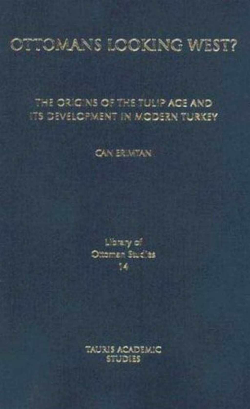 Ottomans Looking West? The Origins of the Tulip Age and Its Development in Modern Turkey 1st Edition â€“ PDF/EPUB Version Downloadable