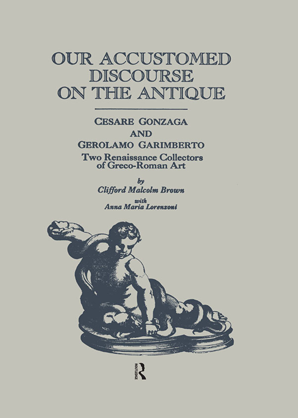 Our Accustomed Discourse on the Antique Cesare Gonzaga & Gerolamo Garimberto, Two Renaissance Collectors of Greco-Roman Art 1st Edition â€“ PDF/EPUB Version Downloadable