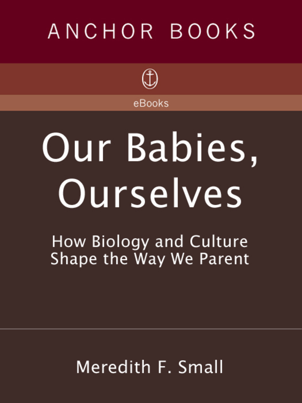 Our Babies, Ourselves How Biology and Culture Shape the Way We Parent - (PDF/EPUB Version)