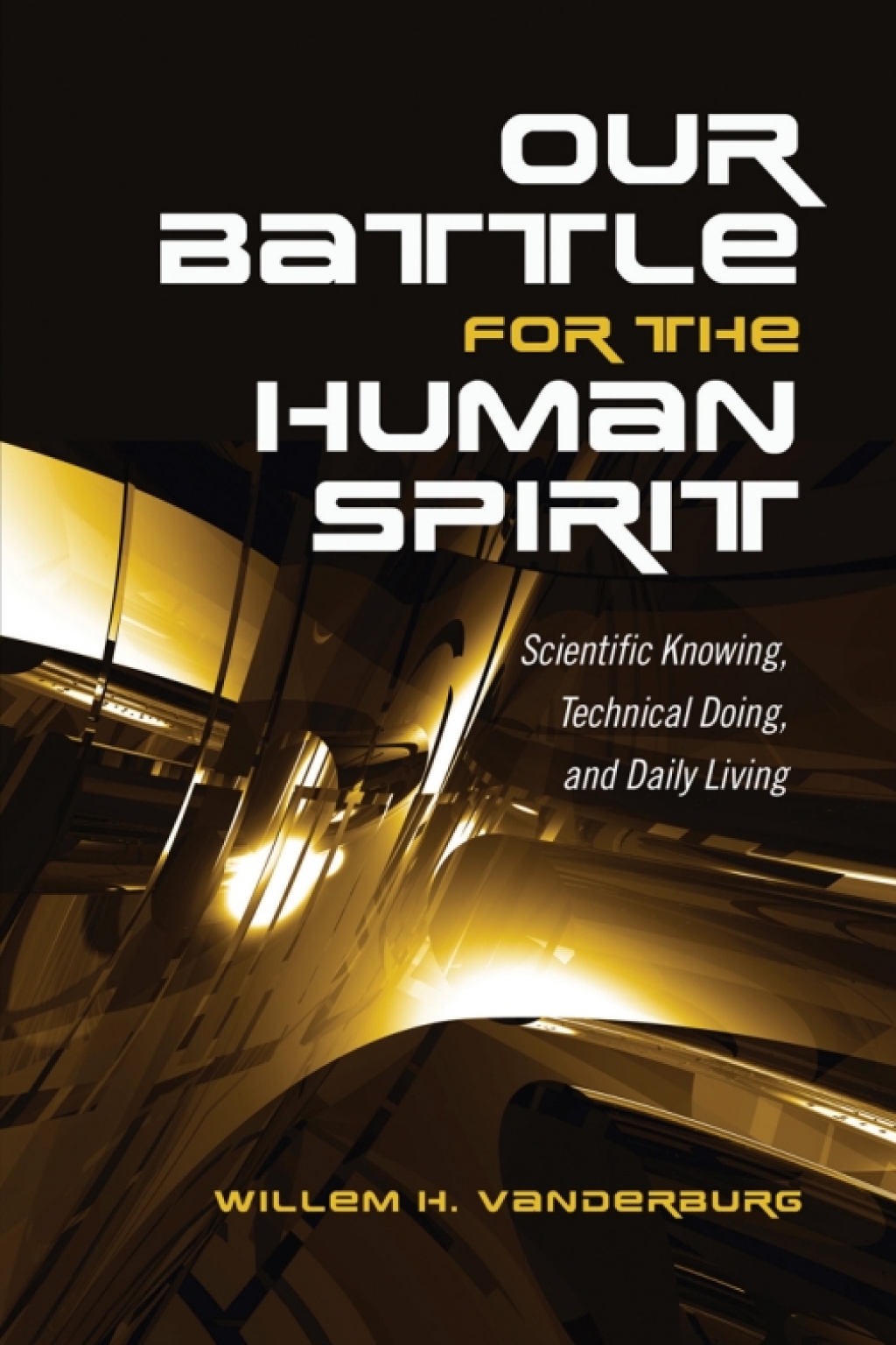 Our Battle for the Human Spirit Scientific Knowing, Technical Doing, and Daily Living 1st Edition â€“ PDF/EPUB Version Downloadable