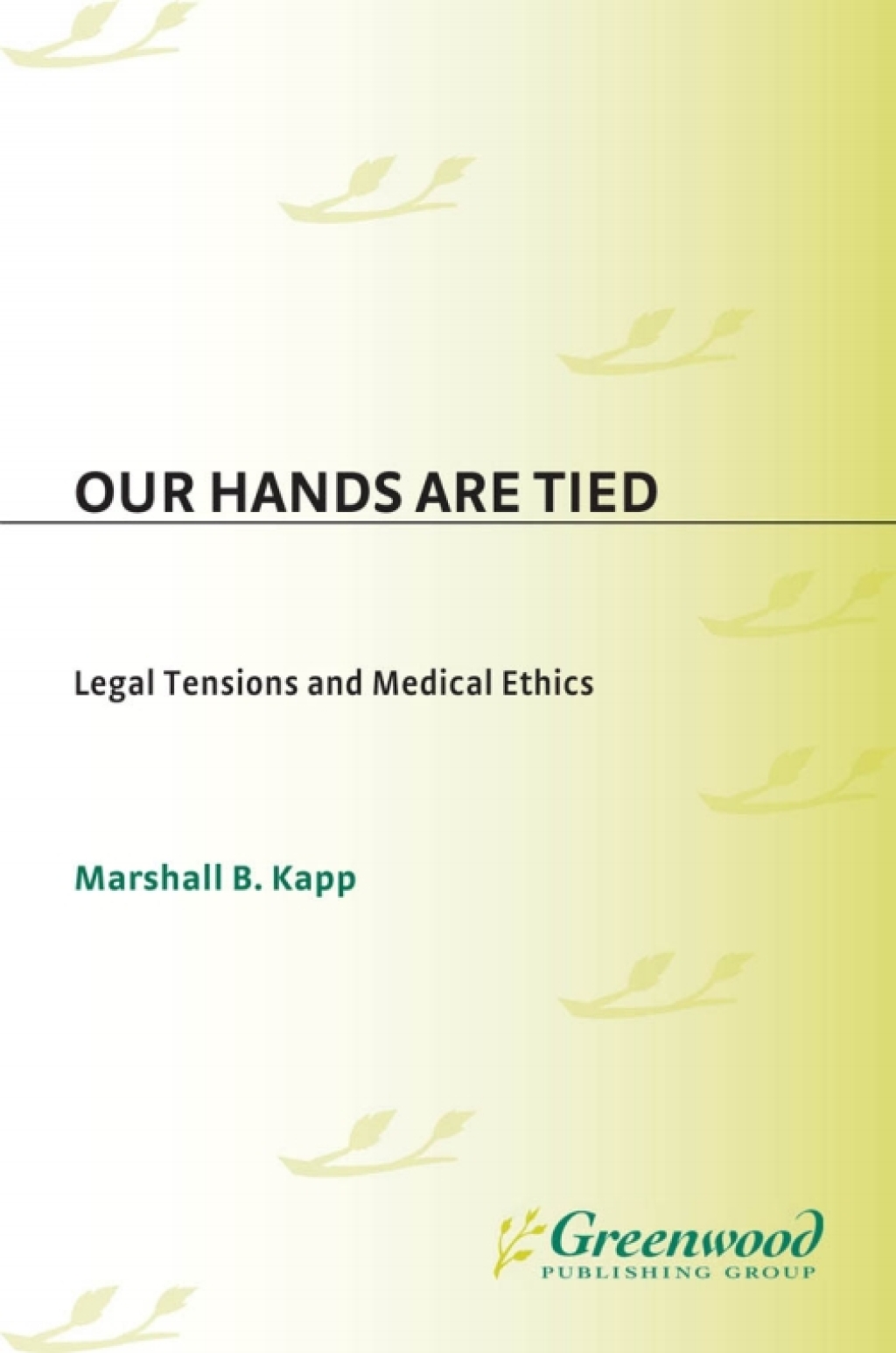 Our Hands Are Tied Legal Tensions and Medical Ethics 1st Edition â€“ PDF/EPUB Version Downloadable