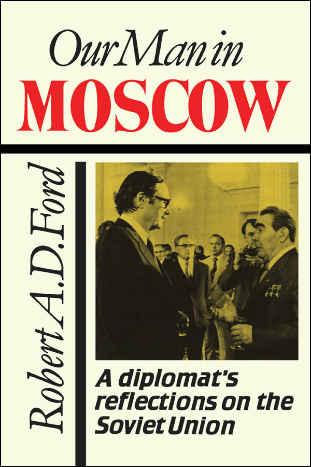 Our Man in Moscow A Diplomat's Reflections on the Soviet Union 1st Edition â€“ PDF/EPUB Version Downloadable