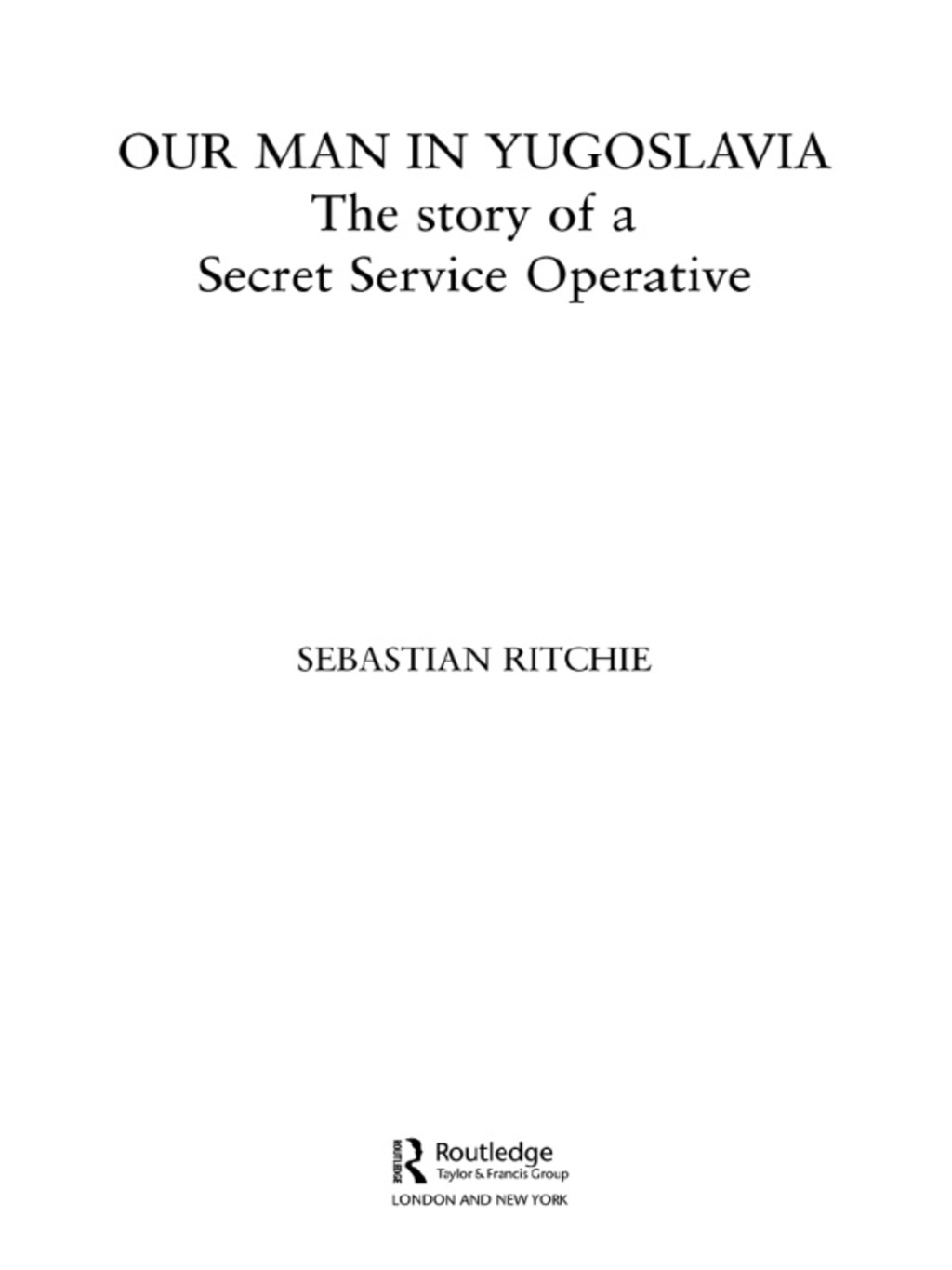 Our Man in Yugoslavia The Story of a Secret Service Operative 1st Edition â€“ PDF/EPUB Version Downloadable