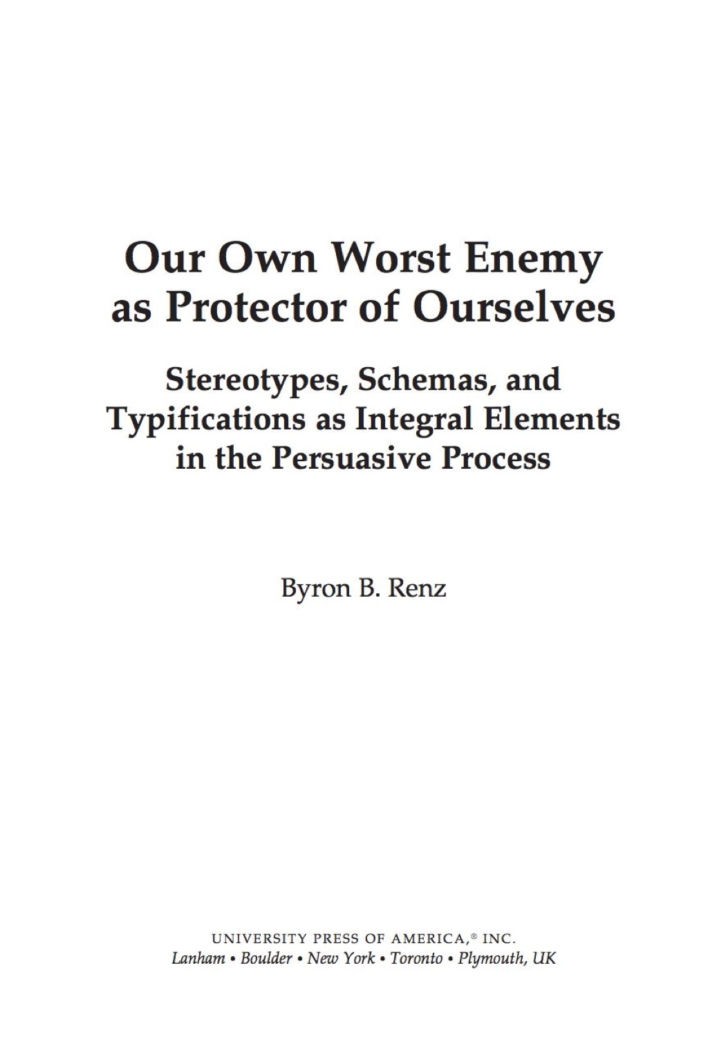 Our Own Worst Enemy as Protector of Ourselves Stereotypes, Schemas, and Typifications as Integral Elements in the Persuasive Process 1st Edition â€“ PDF/EPUB Version Downloadable