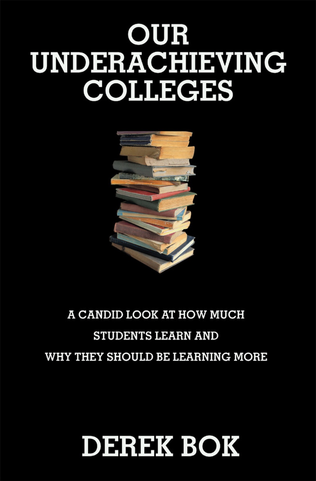 Our Underachieving Colleges A Candid Look at How Much Students Learn and Why They Should Be Learning More - New Edition  â€“ PDF/EPUB Version Downloadable