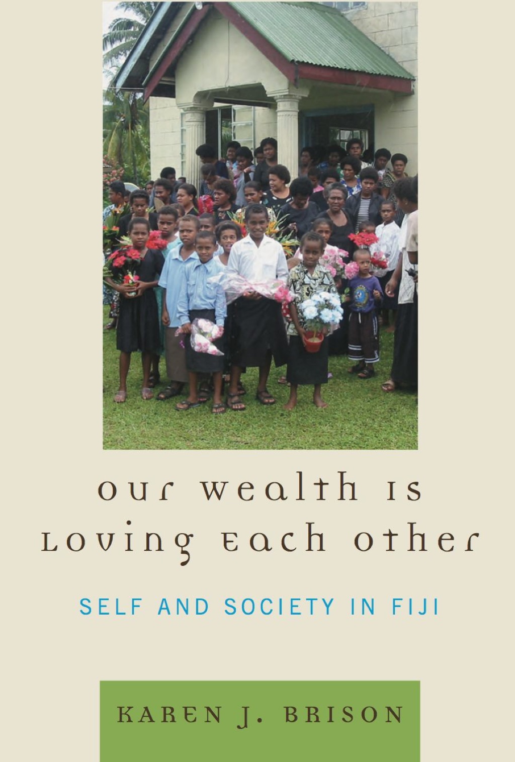 Our Wealth Is Loving Each Other Self and Society in Fiji 1st Edition â€“ PDF/EPUB Version Downloadable