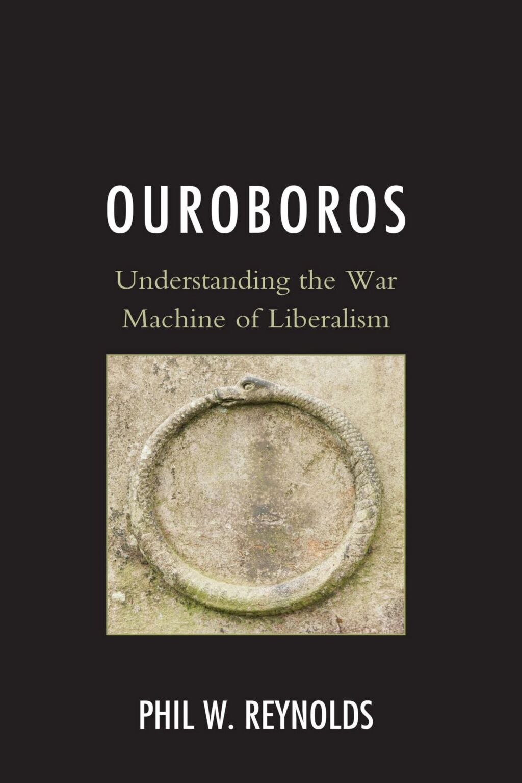Ouroboros Understanding the War Machine of Liberalism 1st Edition â€“ PDF/EPUB Version Downloadable