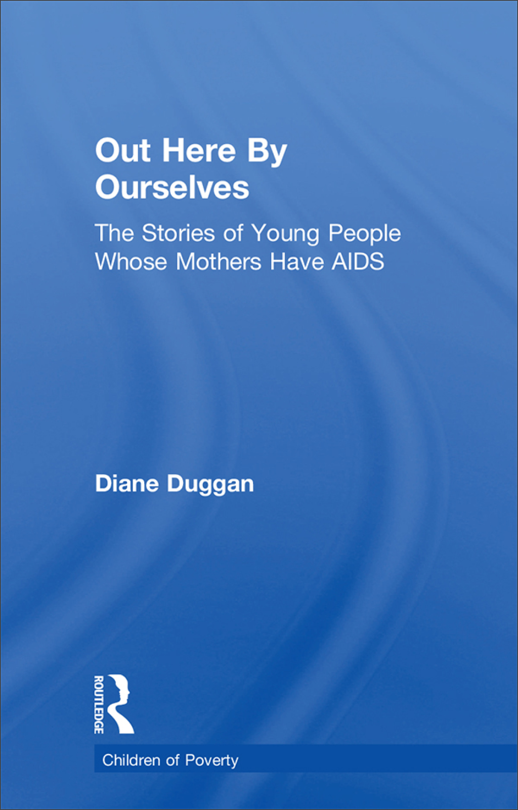 Out Here By Ourselves The Stories of Young People Whose Mothers Have AIDS 1st Edition â€“ PDF/EPUB Version Downloadable
