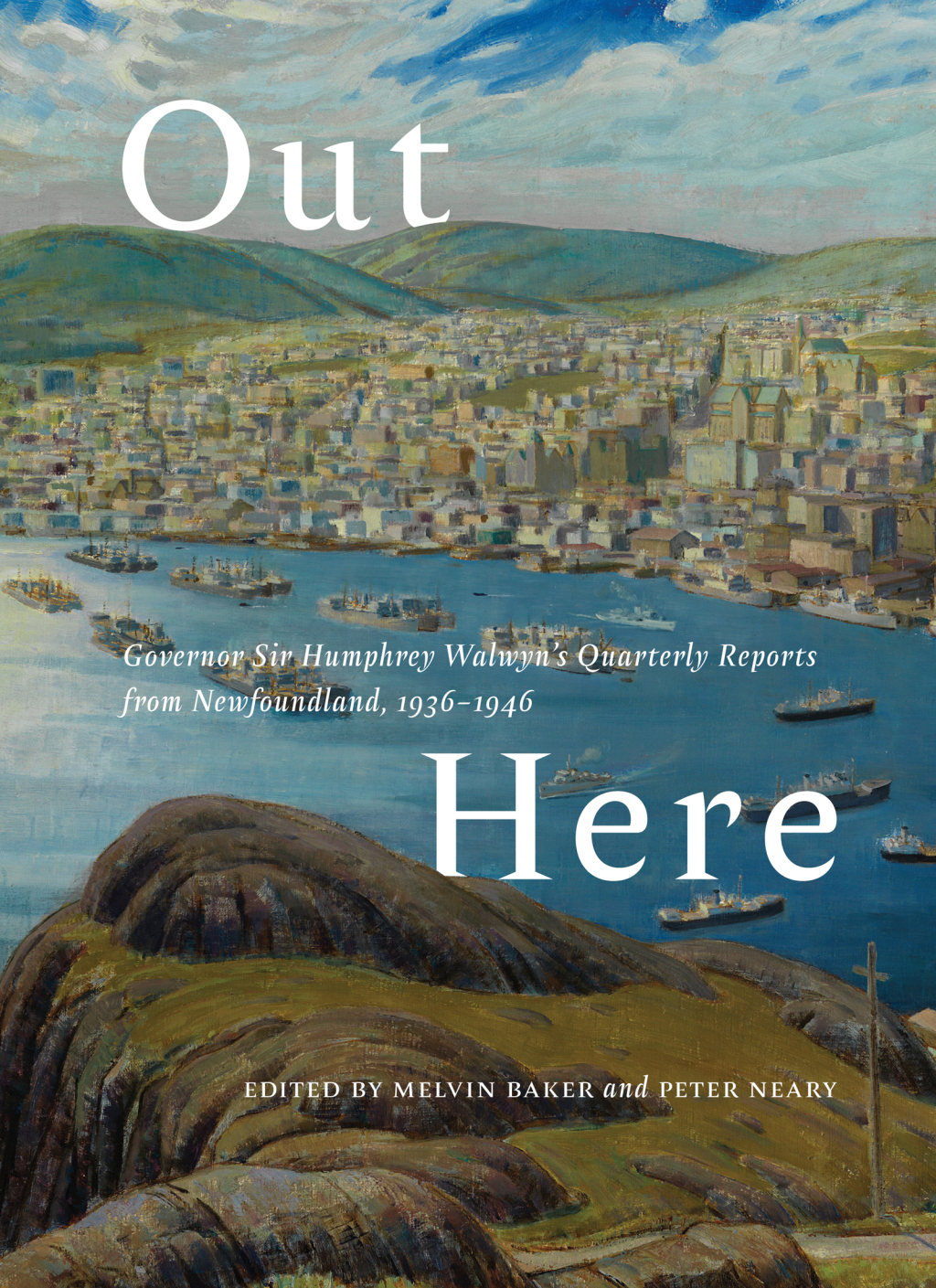 Out Here Governor Sir Humphrey Walwynâ€™s Quarterly Reports from Newfoundland, 1936â€“1946  â€“ PDF/EPUB Version Downloadable