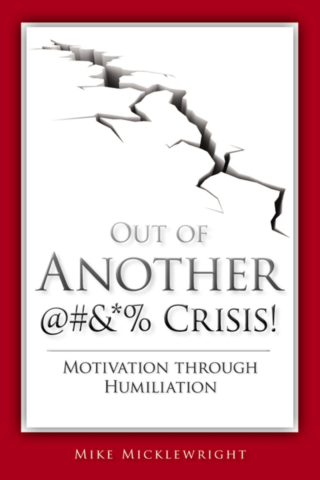 Out of Another @#&*% Crisis! Motivation Through Humiliation  â€“ PDF/EPUB Version Downloadable