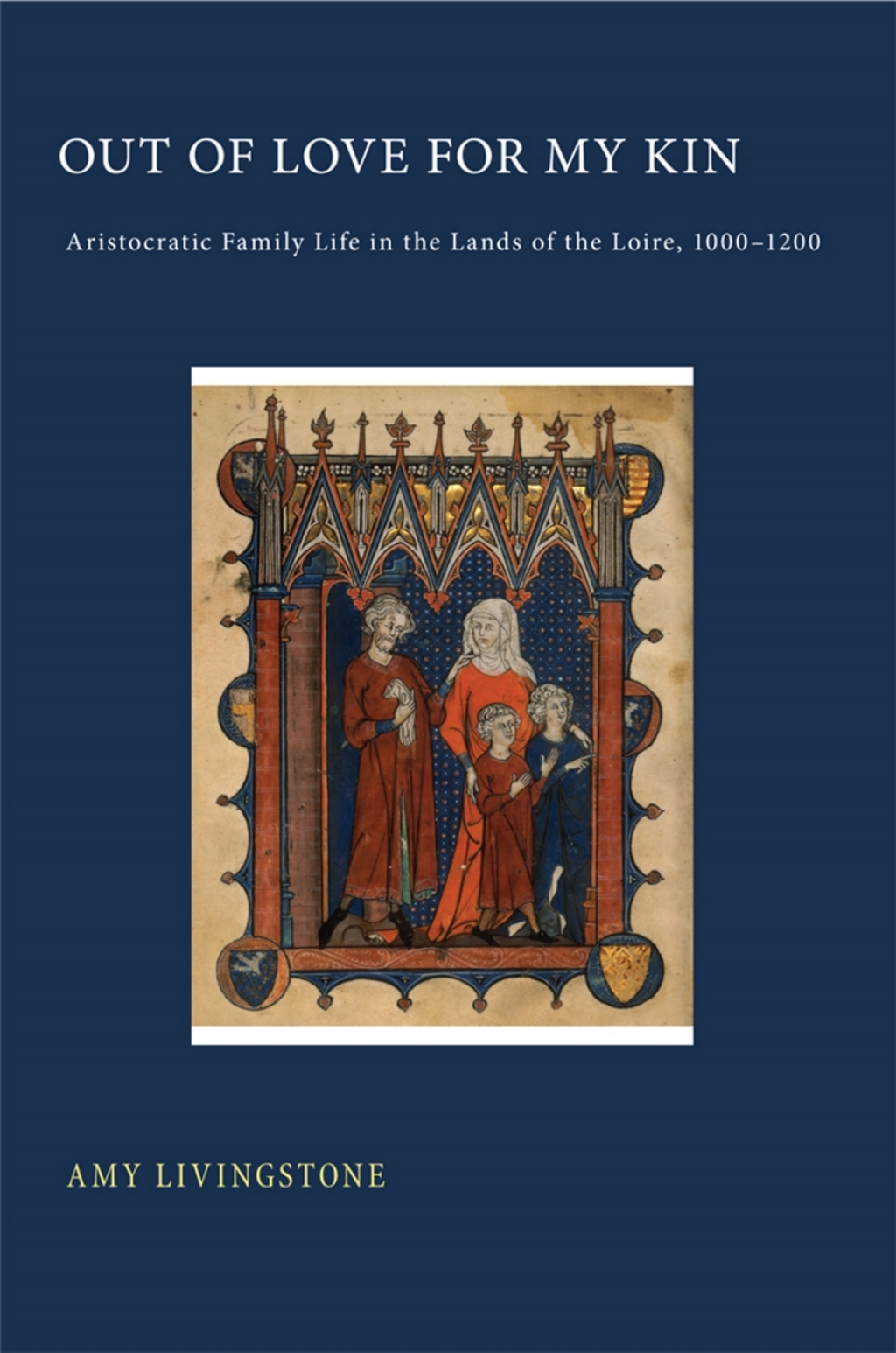 Out of Love for My Kin Aristocratic Family Life in the Lands of the Loire, 1000â€“1200  â€“ PDF/EPUB Version Downloadable