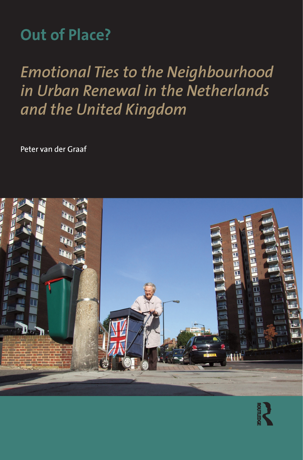 Out of Place? Emotional Ties to the Neighbourhood in Urban Renewal in the Netherlands and the United Kingdom 1st Edition â€“ PDF/EPUB Version Downloadable