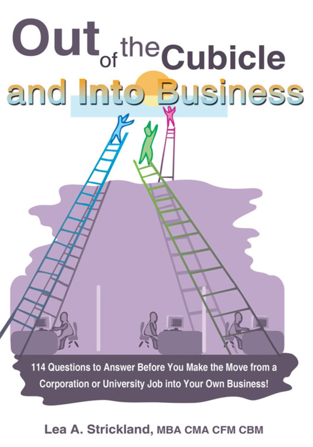 Out of the Cubicle and into Business 114 Questions to Answer Before You Make the Move from a Corporation or University Job into Your Own Business! - (PDF/EPUB Version)