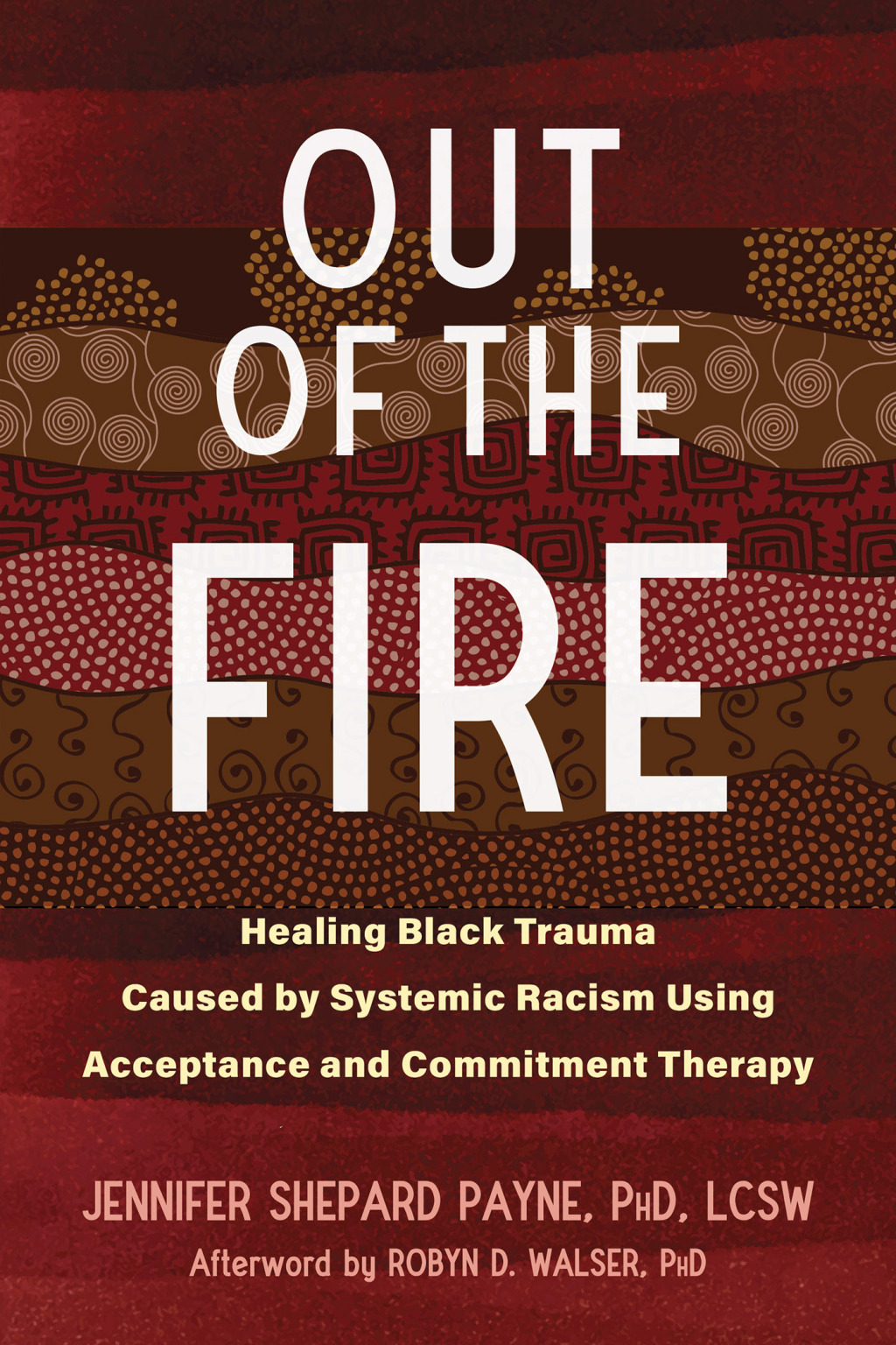 Out of the Fire Healing Black Trauma Caused by Systemic Racism Using Acceptance and Commitment Therapy - (PDF/EPUB Version)