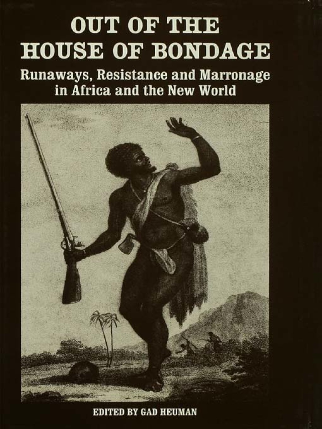 Out of the House of Bondage Runaways, Resistance and Marronage in Africa and the New World 1st Edition â€“ PDF/EPUB Version Downloadable
