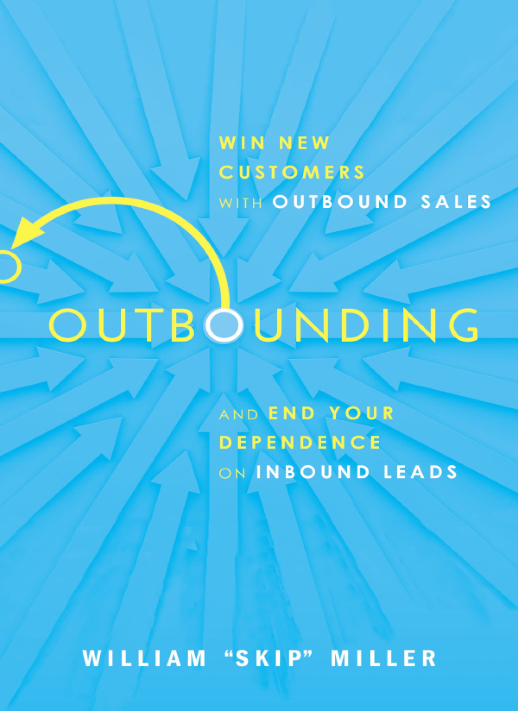 Outbounding Win New Customers with Outbound Sales and End Your Dependence on Inbound Leads - (PDF/EPUB Version)