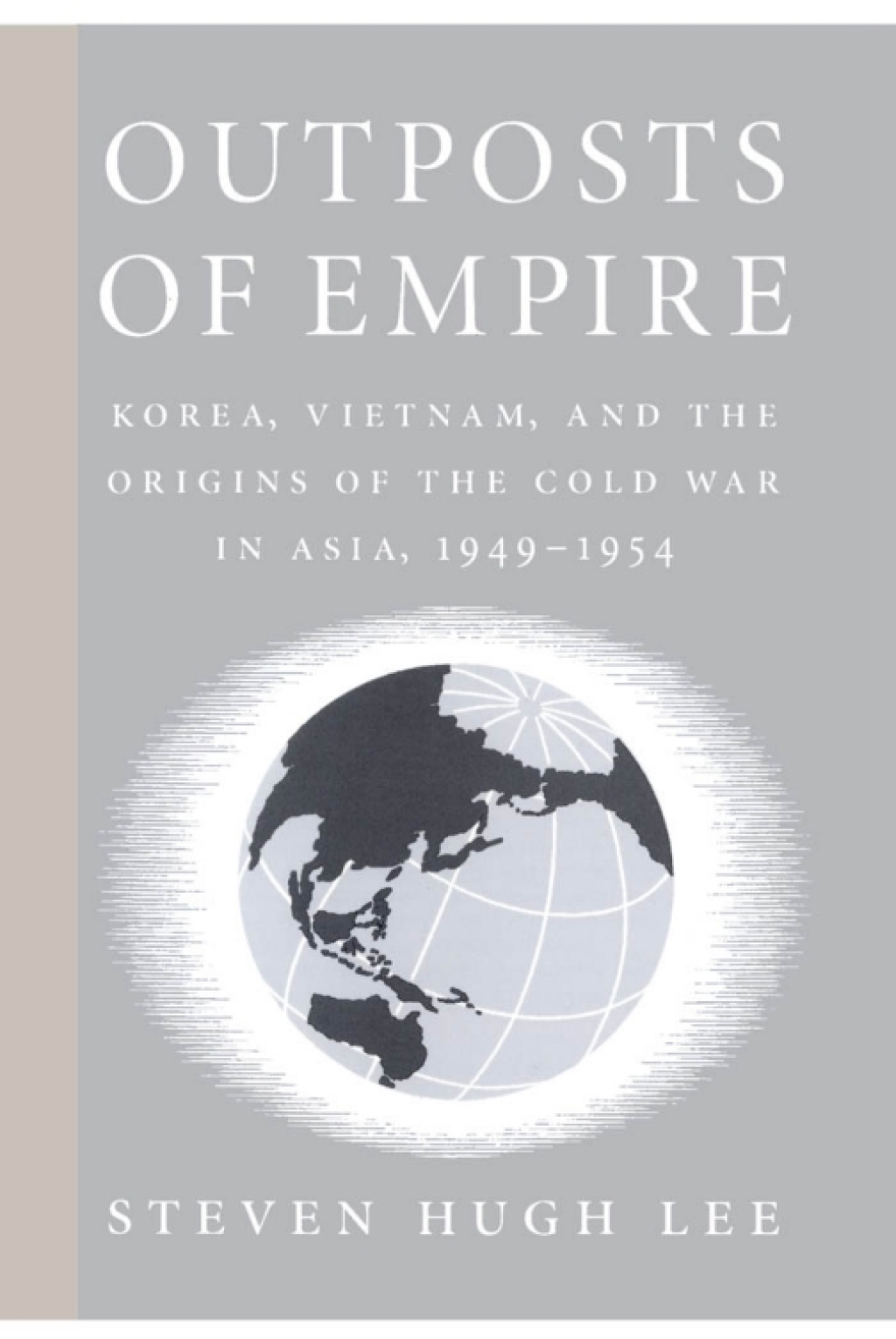 Outposts of Empire Korea, Vietnam, and the Origins of the Cold War in Asia, 1949-1954  â€“ PDF/EPUB Version Downloadable