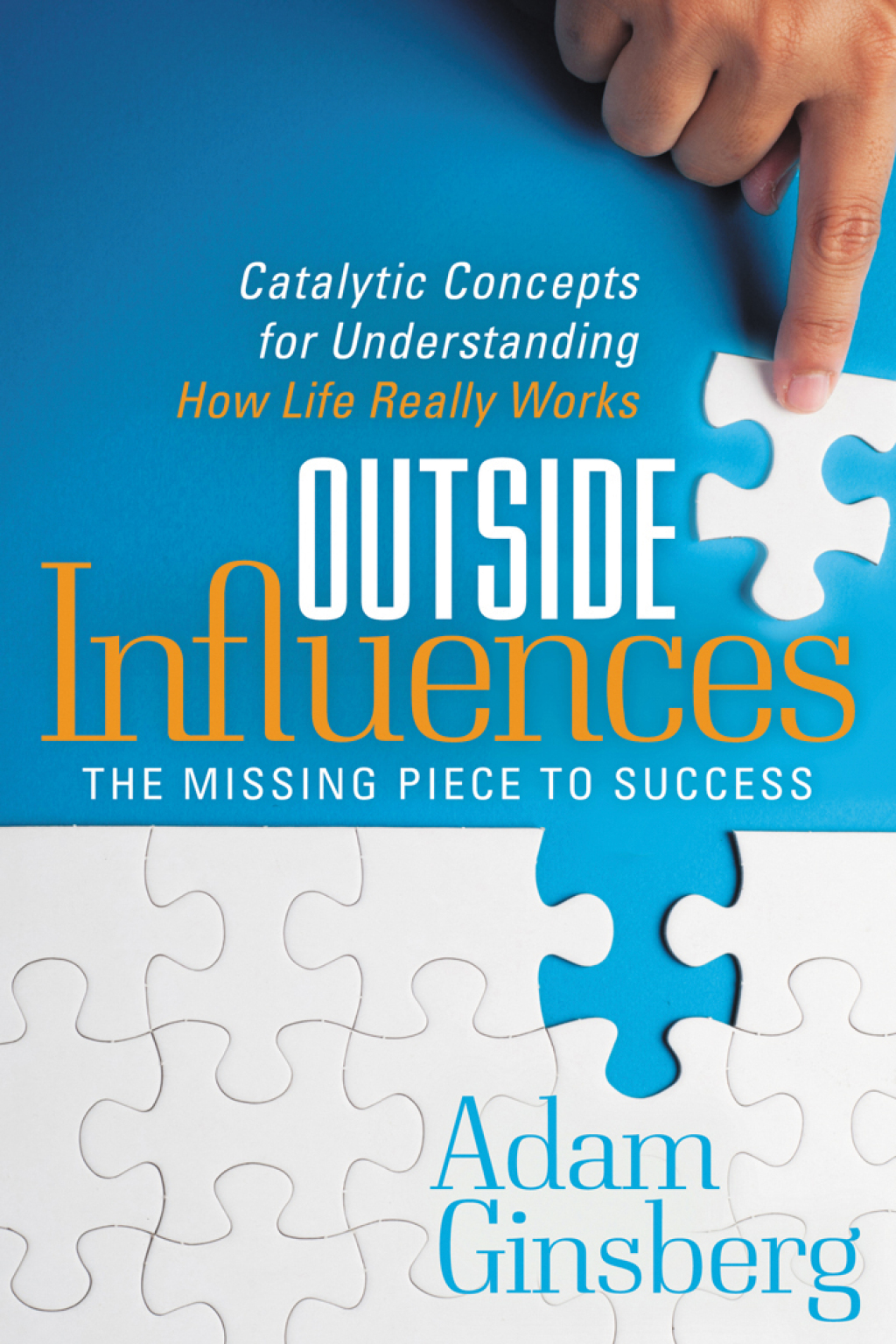 Outside Influences The Missing Piece to Success: Catalytic Concepts for Understanding How Life Really Works - (PDF/EPUB Version)
