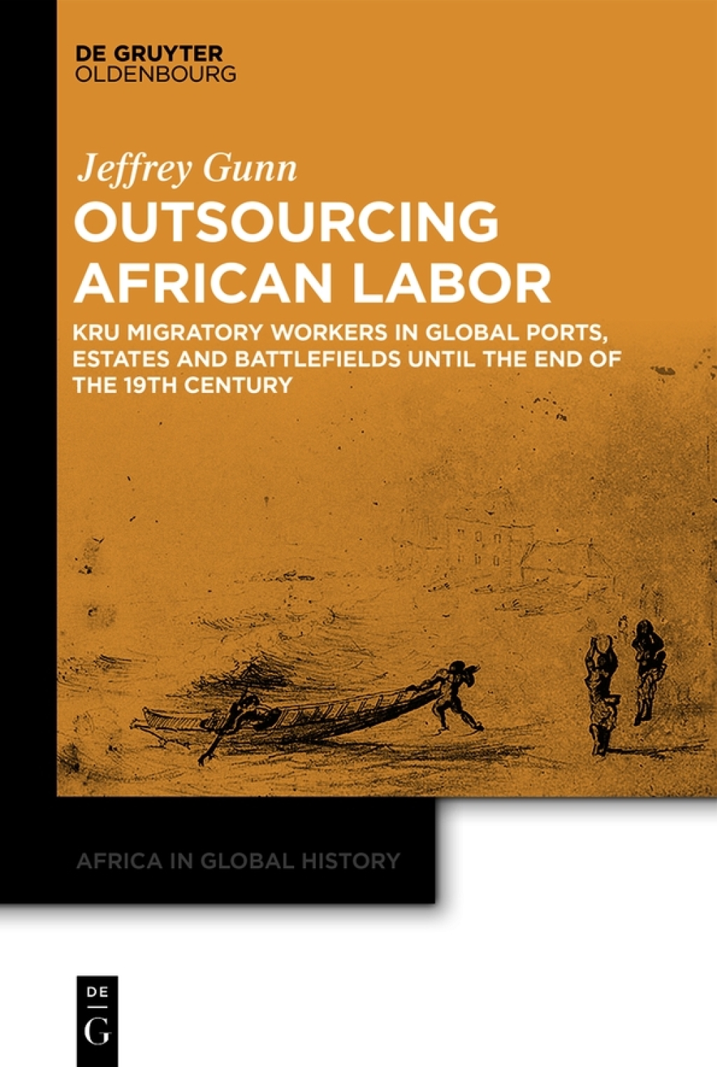 Outsourcing African Labor Kru Migratory Workers in Global Ports, Estates and Battlefields until the End of the 19th Century 1st Edition â€“ PDF/EPUB Version Downloadable