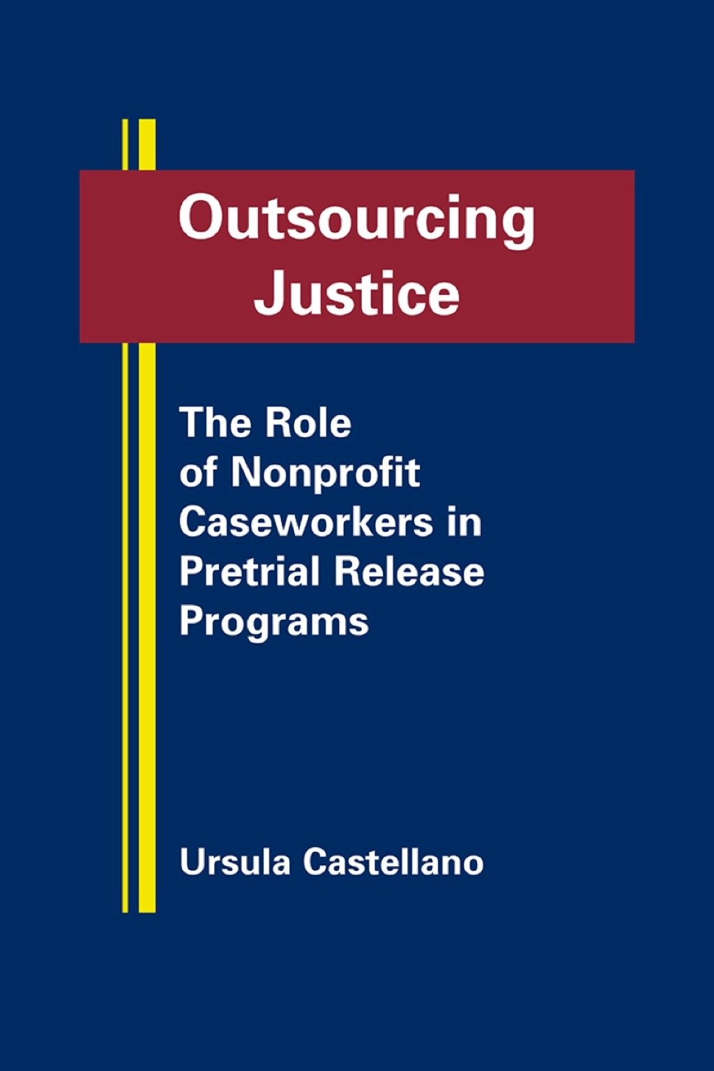 Outsourcing Justice: the Role of Nonprofit Caseworkers in Pretrial Release Programs  â€“ PDF/EPUB Version Downloadable