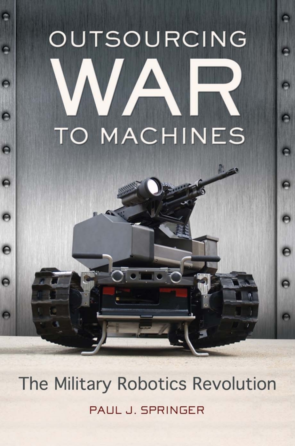 Outsourcing War to Machines The Military Robotics Revolution 1st Edition â€“ PDF/EPUB Version Downloadable