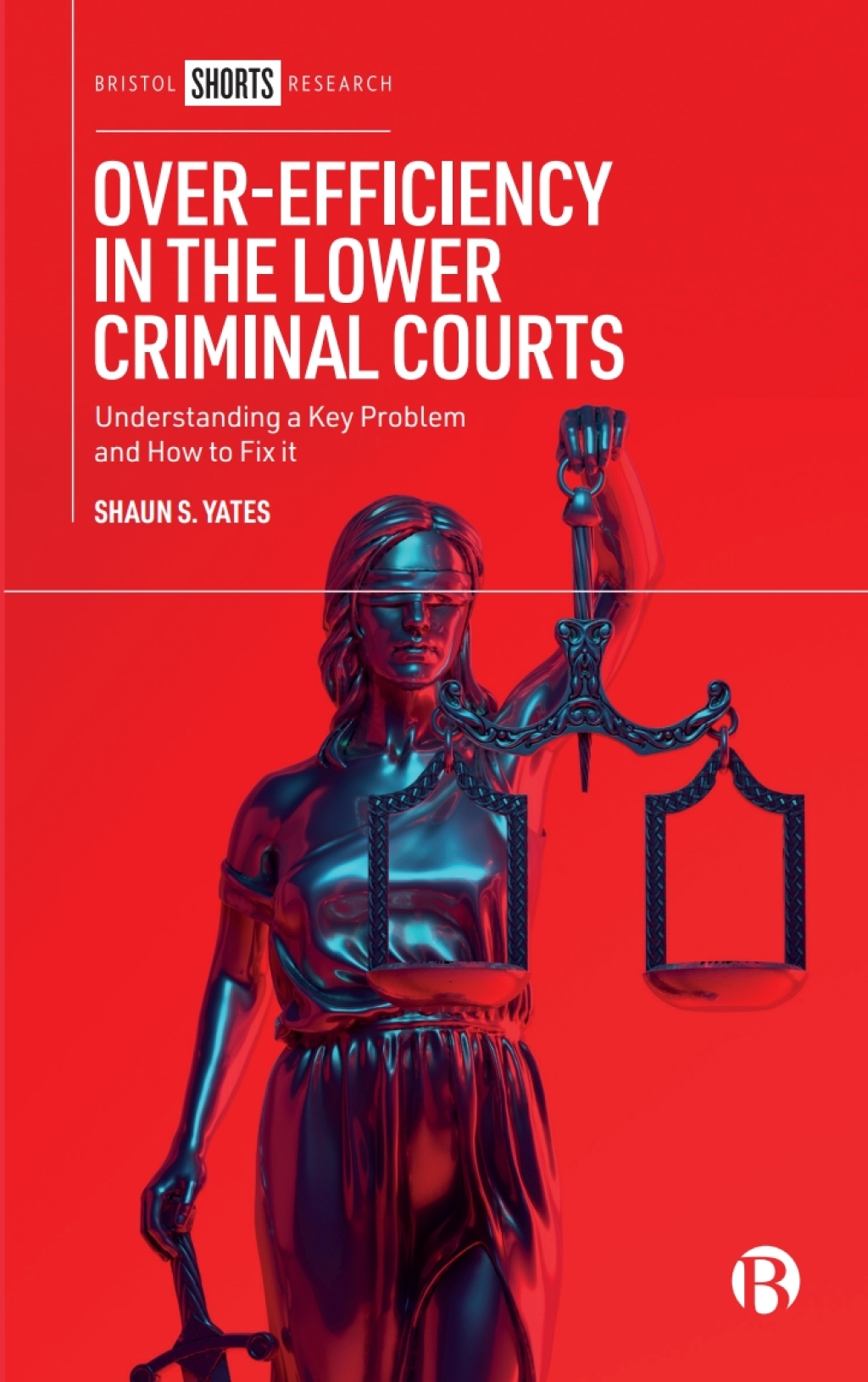 Over-Efficiency in the Lower Criminal Courts Understanding a Key Problem and How to Fix it 1st Edition â€“ PDF/EPUB Version Downloadable