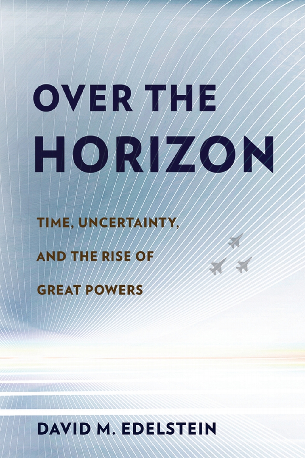 Over the Horizon Time, Uncertainty, and the Rise of Great Powers  â€“ PDF/EPUB Version Downloadable