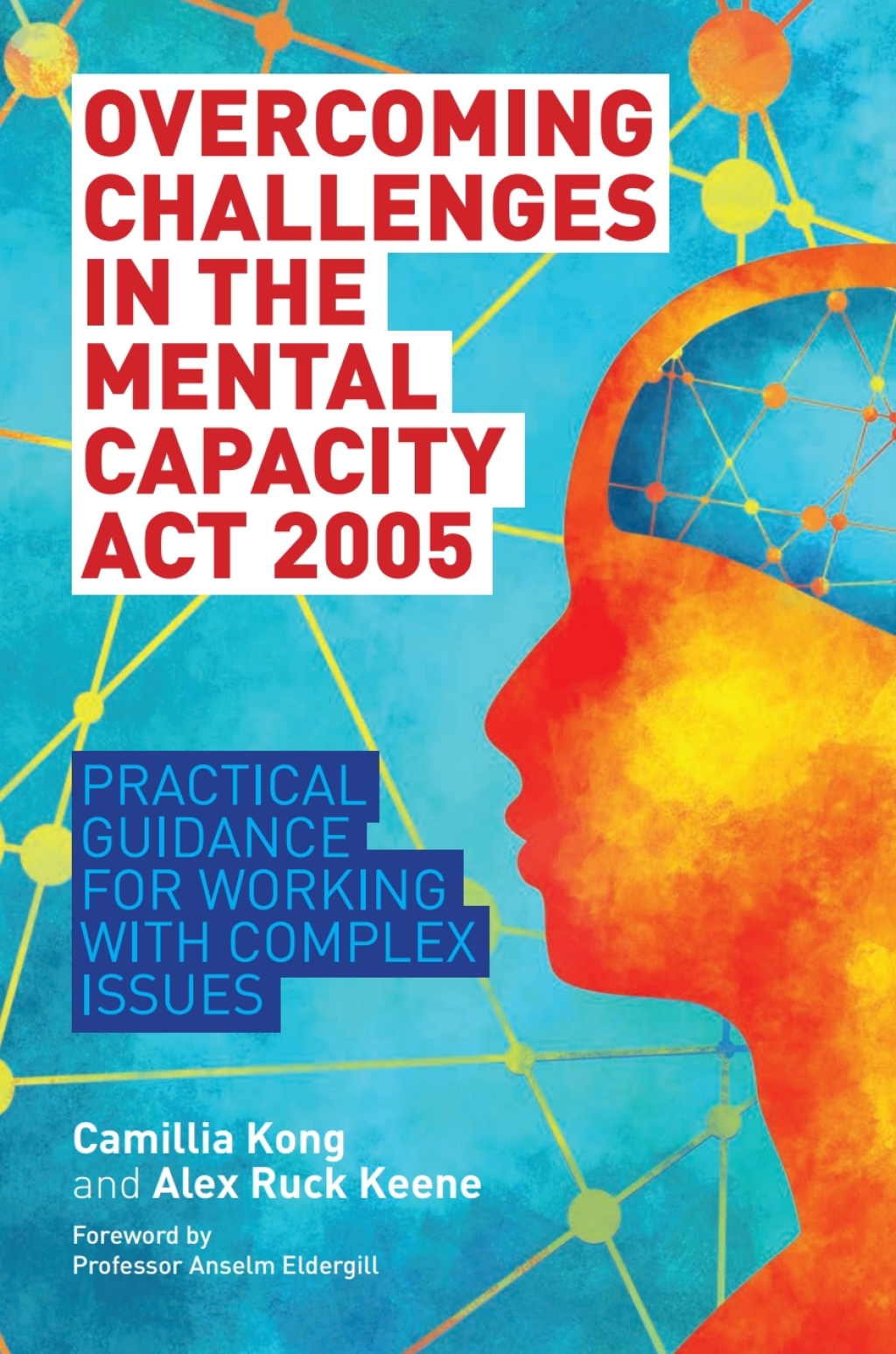 Overcoming Challenges in the Mental Capacity Act 2005 Practical Guidance for Working with Complex Issues  â€“ PDF/EPUB Version Downloadable