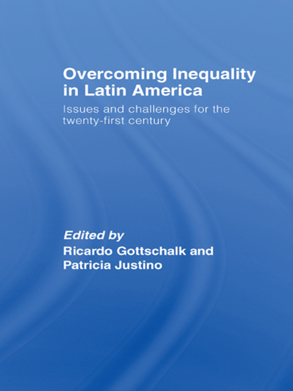 Overcoming Inequality in Latin America Issues and Challenges for the 21st Century 1st Edition â€“ PDF/EPUB Version Downloadable