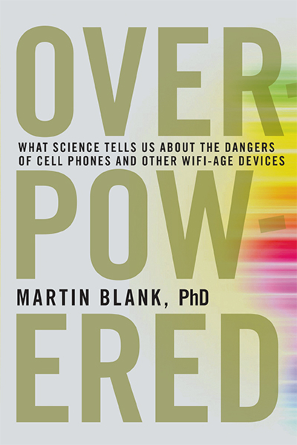 Overpowered The Dangers of Electromagnetic Radiation (EMF) and What You Can Do about It - (PDF/EPUB Version)
