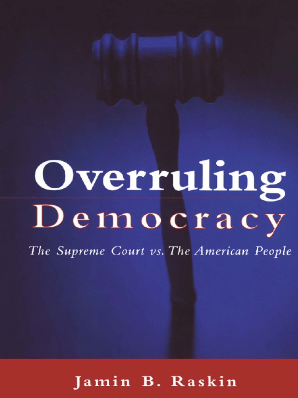 Overruling Democracy The Supreme Court versus The American People 1st Edition â€“ PDF/EPUB Version Downloadable