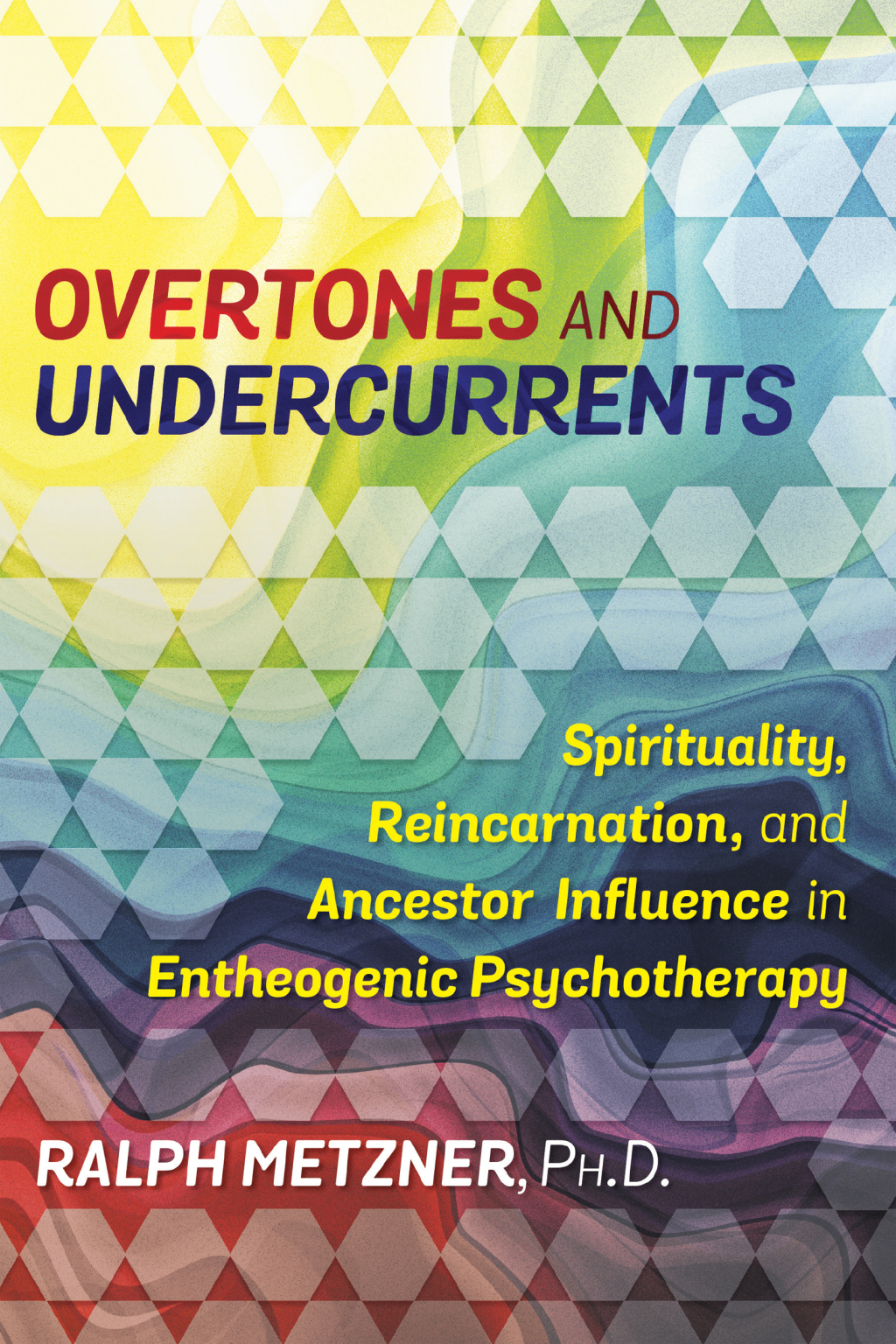 Overtones and Undercurrents Spirituality, Reincarnation, and Ancestor Influence in Entheogenic Psychotherapy - (PDF/EPUB Version)