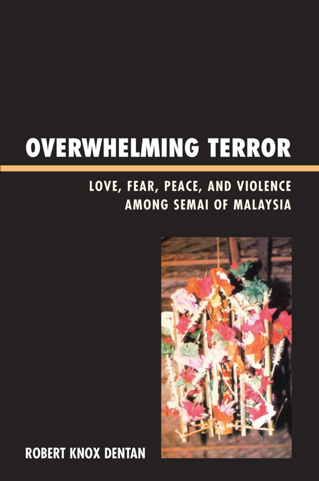 Overwhelming Terror Love, Fear, Peace, and Violence among Semai of Malaysia 1st Edition â€“ PDF/EPUB Version Downloadable