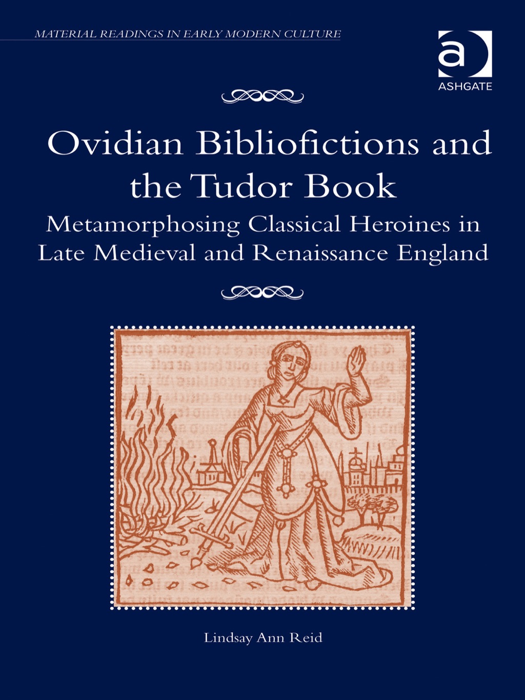 Ovidian Bibliofictions and the Tudor Book: Metamorphosing Classical Heroines in Late Medieval and Renaissance England  â€“ PDF/EPUB Version Downloadable