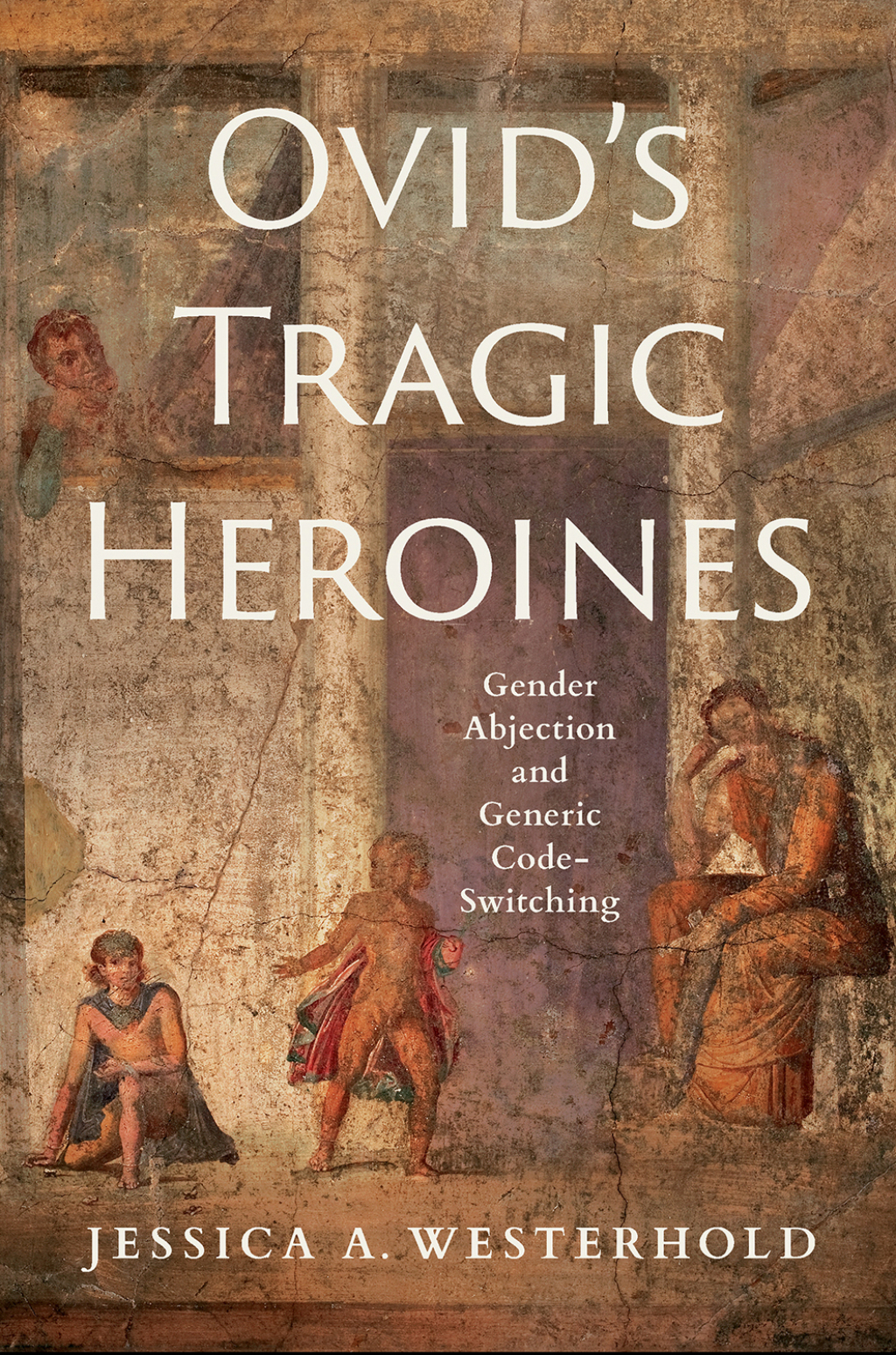 Ovid's Tragic Heroines Gender Abjection and Generic Code-Switching  â€“ PDF/EPUB Version Downloadable