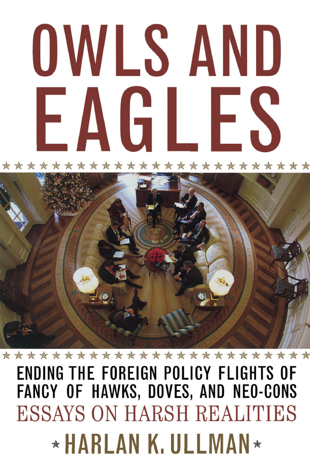 Owls and Eagles Ending the Foreign Policy Flights of Fancy of Hawks, Doves, and Neo-Cons 1st Edition â€“ PDF/EPUB Version Downloadable