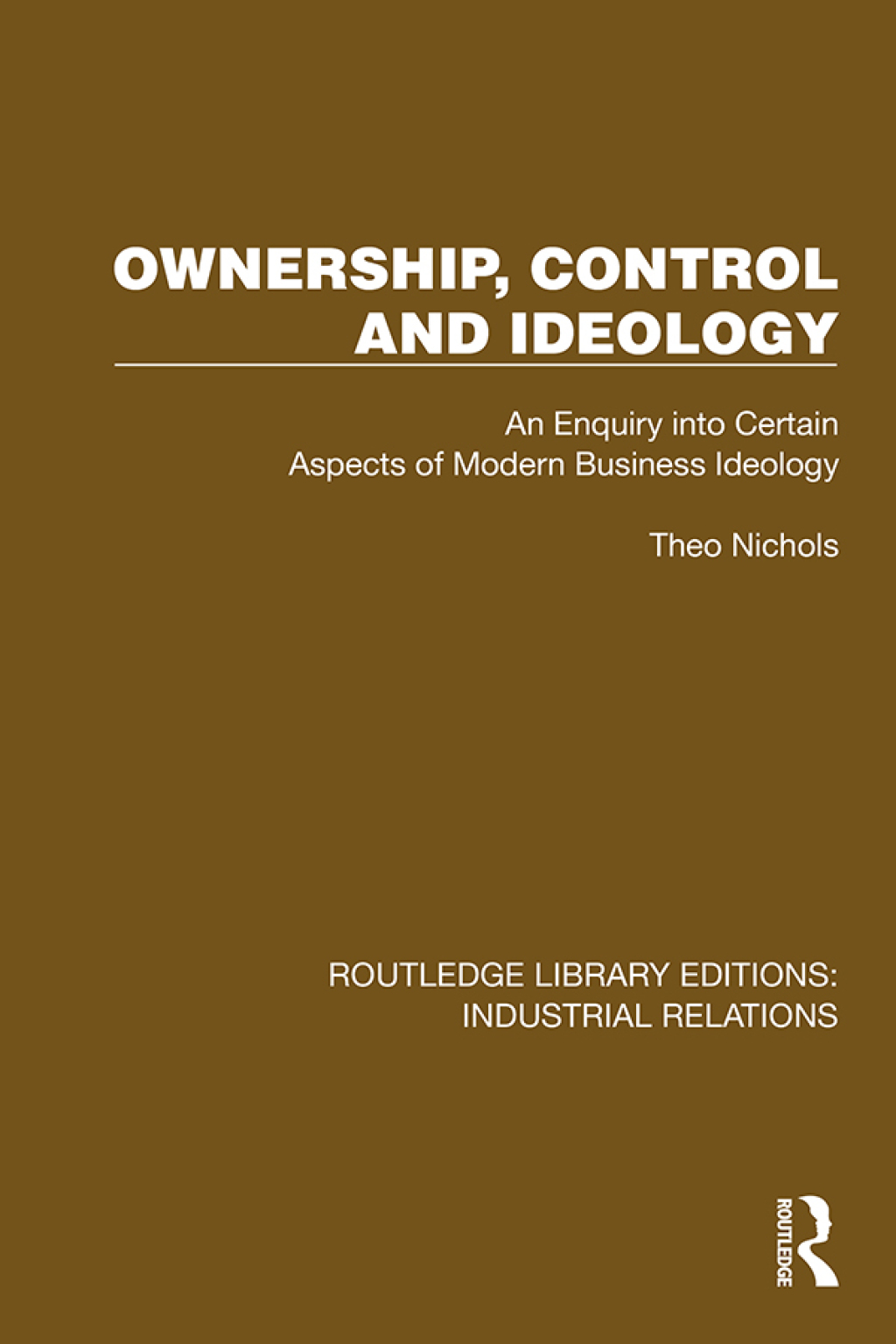 Ownership, Control and Ideology An Enquiry into Certain Aspects of Modern Business Ideology 1st Edition â€“ PDF/EPUB Version Downloadable