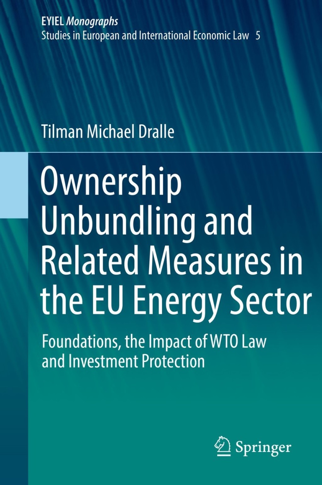 Ownership Unbundling and Related Measures in the EU Energy Sector Foundations, the Impact of WTO Law and Investment Protection  â€“ PDF/EPUB Version Downloadable