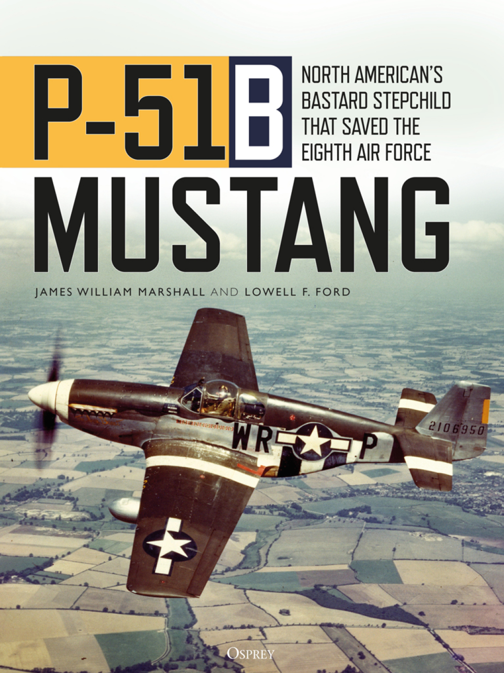 P-51B Mustang North Americanâ€™s Bastard Stepchild that Saved the Eighth Air Force 1st Edition â€“ PDF/EPUB Version Downloadable
